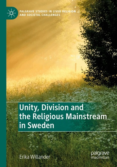 Erika Willander - Unity, Division and the Religious Mainstream in Sweden, Häftad