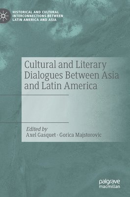 Axel Gasquet, Gorica Majstorovic - Cultural and Literary Dialogues Between Asia and Latin America, Inbunden