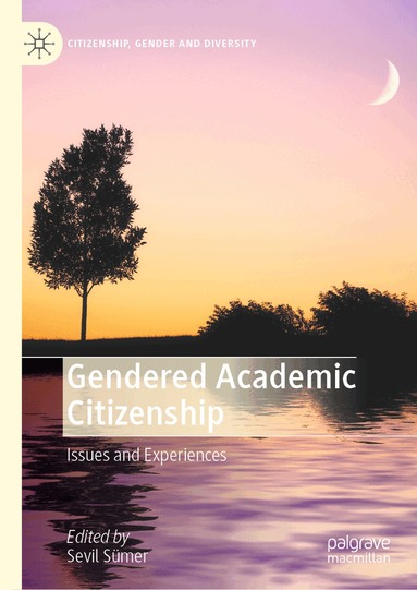 Sevil Sümer - Gendered Academic Citizenship, Inbunden