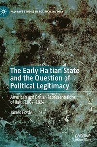 bokomslag The Early Haitian State and the Question of Political Legitimacy