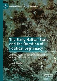 bokomslag The Early Haitian State and the Question of Political Legitimacy