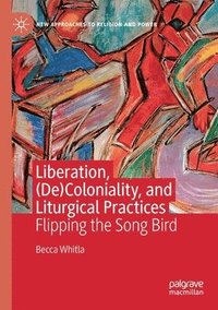 bokomslag Liberation, (De)Coloniality, and Liturgical Practices