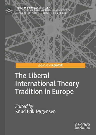 Knud Erik Jørgensen - Liberal International Theory Tradition in Europe, Inbunden