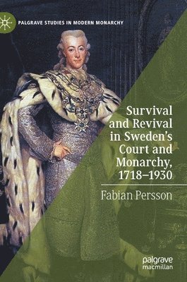 Survival and Revival in Sweden's Court and Monarchy, 17181930 1