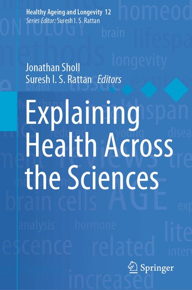 Jonathan Sholl, Suresh I.S. Rattan - Explaining Health Across the Sciences, Inbunden