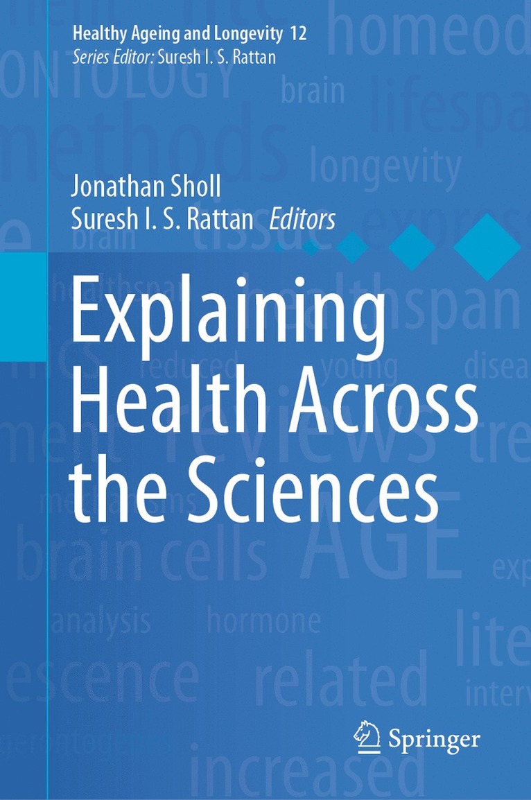 Jonathan Sholl, Suresh I.S. Rattan, Suresh I. S. Rattan - Explaining Health Across the Sciences, Inbunden