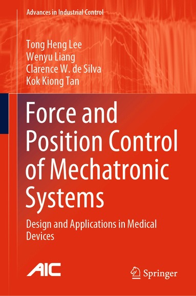 Tong Heng Lee, Wenyu Liang, Clarence W. de Silva, Kok Kiong Tan - Force and Position Control of Mechatronic Systems, Inbunden