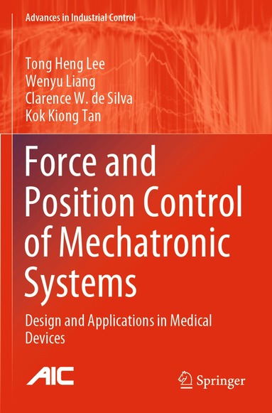 Tong Heng Lee, Wenyu Liang, Clarence W. de Silva, Kok Kiong Tan - Force and Position Control of Mechatronic Systems, Häftad