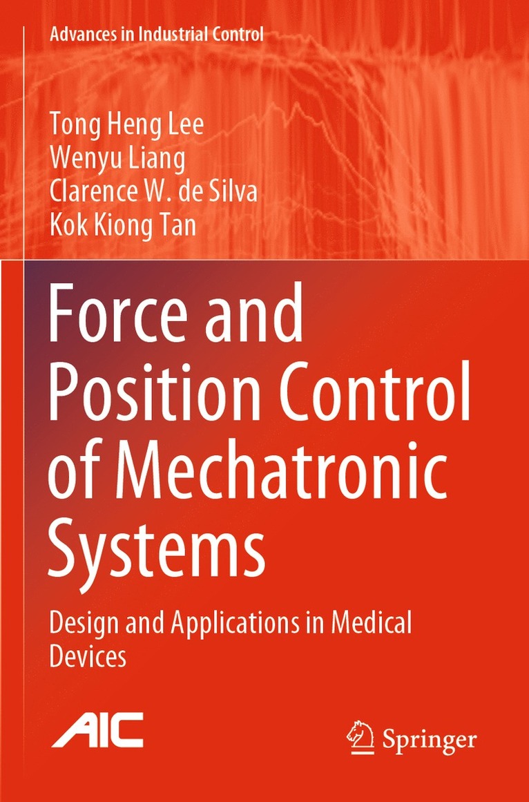Tong Heng Lee, Wenyu Liang, Clarence W. de Silva, Kok Kiong Tan - Force and Position Control of Mechatronic Systems, Häftad