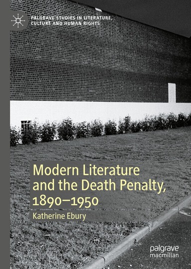 Katherine Ebury - Modern Literature and the Death Penalty, 1890-1950, Inbunden