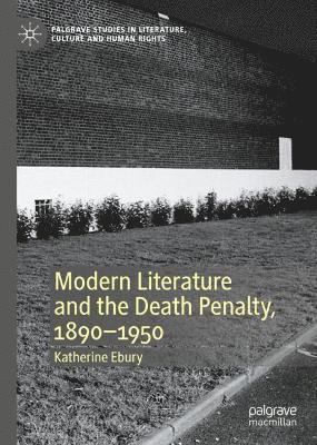 Modern Literature and the Death Penalty, 1890-1950 1