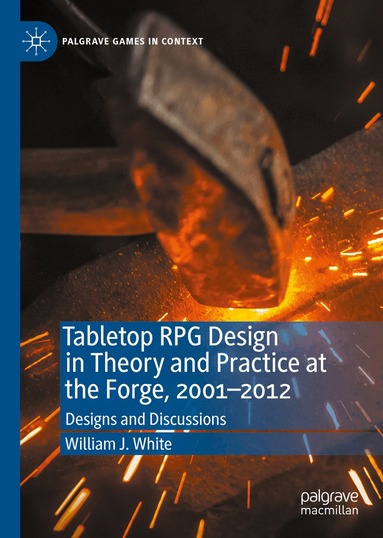 William J. White - Tabletop RPG Design in Theory and Practice at the Forge, 2001–2012, Inbunden