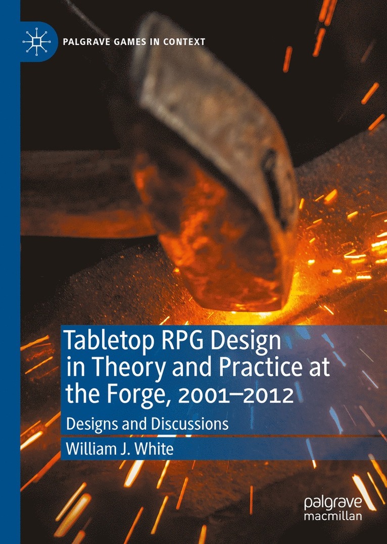 William J. White - Tabletop RPG Design in Theory and Practice at the Forge, 2001–2012, Inbunden