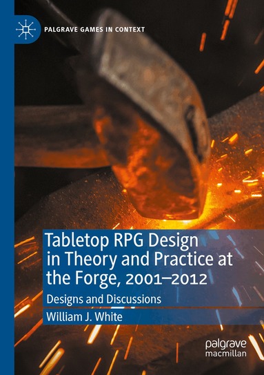 William J. White - Tabletop RPG Design in Theory and Practice at the Forge, 2001–2012, Häftad