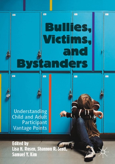 Lisa H. Rosen, Shannon R. Scott, Samuel Y. Kim - Bullies, Victims, and Bystanders, Häftad