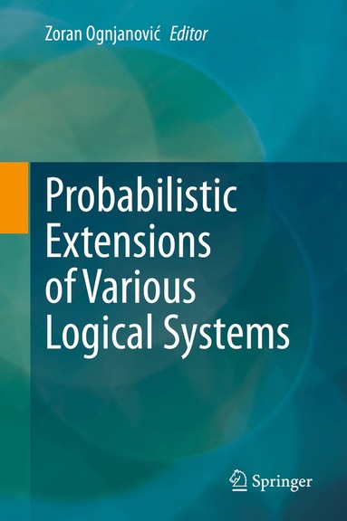Zoran Ognjanović - Probabilistic Extensions of Various Logical Systems, Inbunden