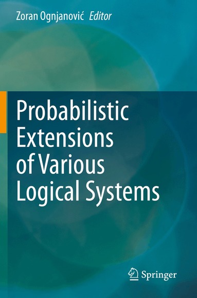 Zoran Ognjanović - Probabilistic Extensions of Various Logical Systems, Häftad