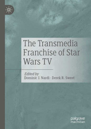Dominic J. Nardi, Derek R. Sweet - Transmedia Franchise of Star Wars TV, Häftad