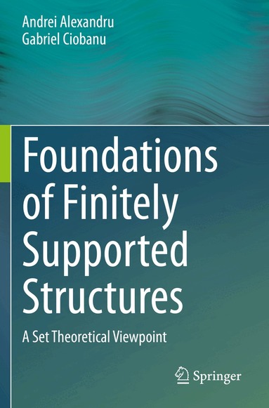 Andrei Alexandru, Gabriel Ciobanu - Foundations of Finitely Supported Structures, Häftad
