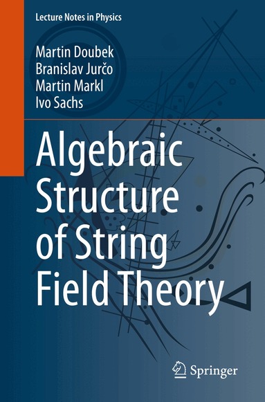Martin Doubek, Branislav Jurčo, Martin Markl, Ivo Sachs - Algebraic Structure of String Field Theory, Häftad