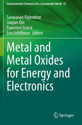 Saravanan Rajendran, Jiaqian Qin, Francisco Gracia, Eric Lichtfouse - Metal and Metal Oxides for Energy and Electronics, Häftad