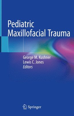 George M. Kushner, Lewis C. Jones - Pediatric Maxillofacial Trauma, Inbunden