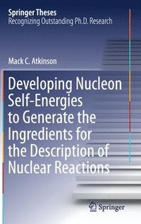 bokomslag Developing Nucleon Self-Energies to Generate the Ingredients for the Description of Nuclear Reactions