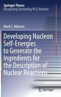 Developing Nucleon Self-Energies to Generate the Ingredients for the Description of Nuclear Reactions 1