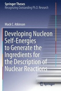 bokomslag Developing Nucleon Self-Energies to Generate the Ingredients for the Description of Nuclear Reactions