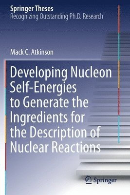 bokomslag Developing Nucleon Self-Energies to Generate the Ingredients for the Description of Nuclear Reactions