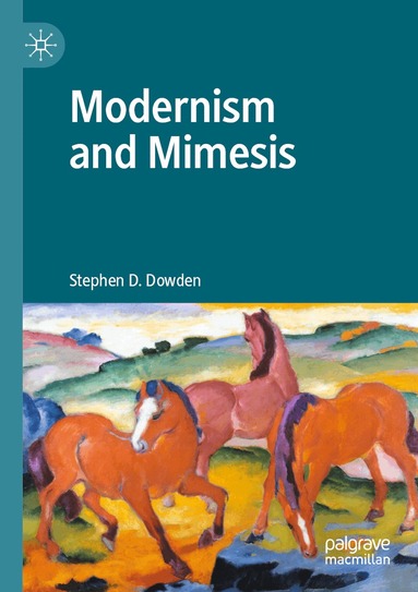 Stephen D. Dowden - Modernism and Mimesis, Häftad