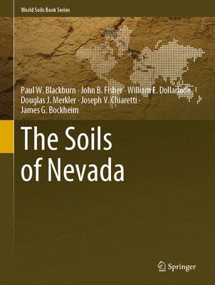 Paul W. Blackburn, John B. Fisher, William E. Dollarhide, Douglas J. Merkler, Joseph V. Chiaretti, James G. Bockheim - Soils of Nevada, Inbunden
