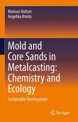 bokomslag Mold and Core Sands in Metalcasting: Chemistry and Ecology
