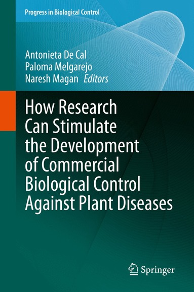 Antonieta De Cal, Paloma Melgarejo, Naresh Magan - How Research Can Stimulate the Development of Commercial Biological Control Against Plant Diseases, Inbunden