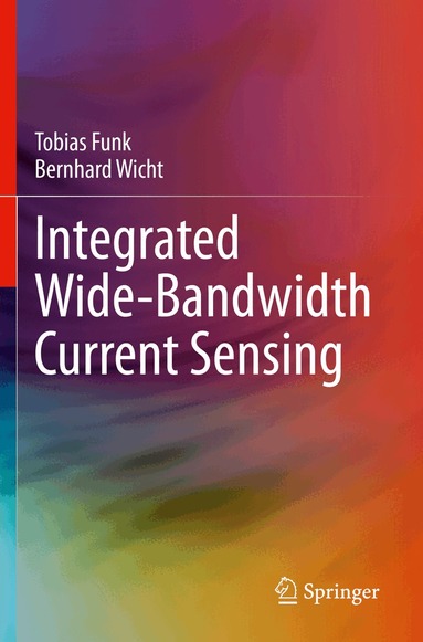 Tobias Funk, Bernhard Wicht - Integrated Wide-Bandwidth Current Sensing, Häftad