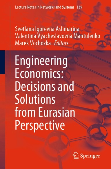 Svetlana Igorevna Ashmarina, Valentina Vyacheslavovna Mantulenko, Marek Vochozka - Engineering Economics: Decisions and Solutions from Eurasian Perspective, Häftad