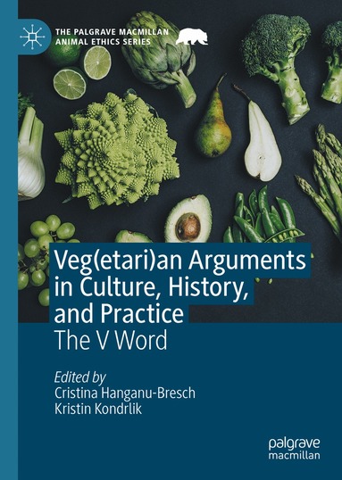Cristina Hanganu-Bresch, Kristin Kondrlik - Veg(etari)an Arguments in Culture, History, and Practice, Inbunden