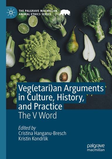 Cristina Hanganu-Bresch, Kristin Kondrlik - Veg(etari)an Arguments in Culture, History, and Practice, Häftad