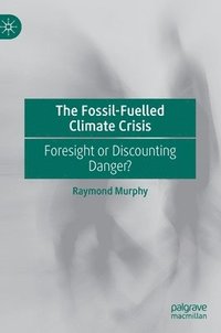 bokomslag The Fossil-Fuelled Climate Crisis