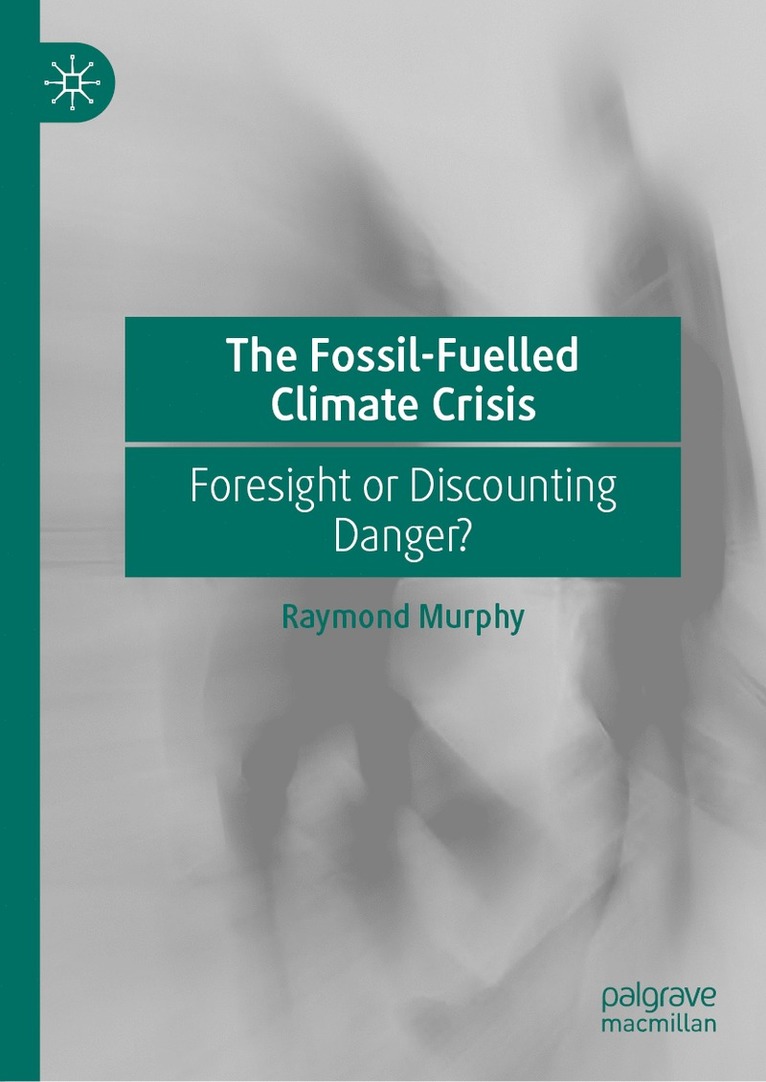 Raymond Murphy - Fossil-Fuelled Climate Crisis, Inbunden