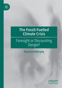 bokomslag The Fossil-Fuelled Climate Crisis