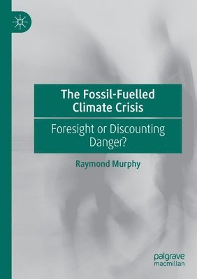 Raymond Murphy - Fossil-Fuelled Climate Crisis, Häftad
