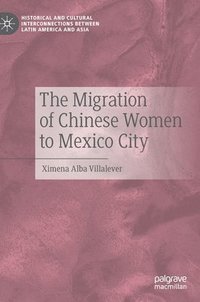 bokomslag The Migration of Chinese Women to Mexico City