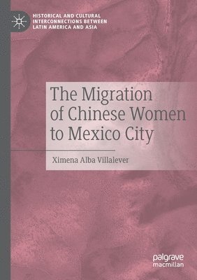 Ximena Alba Villalever - Migration of Chinese Women to Mexico City, Häftad