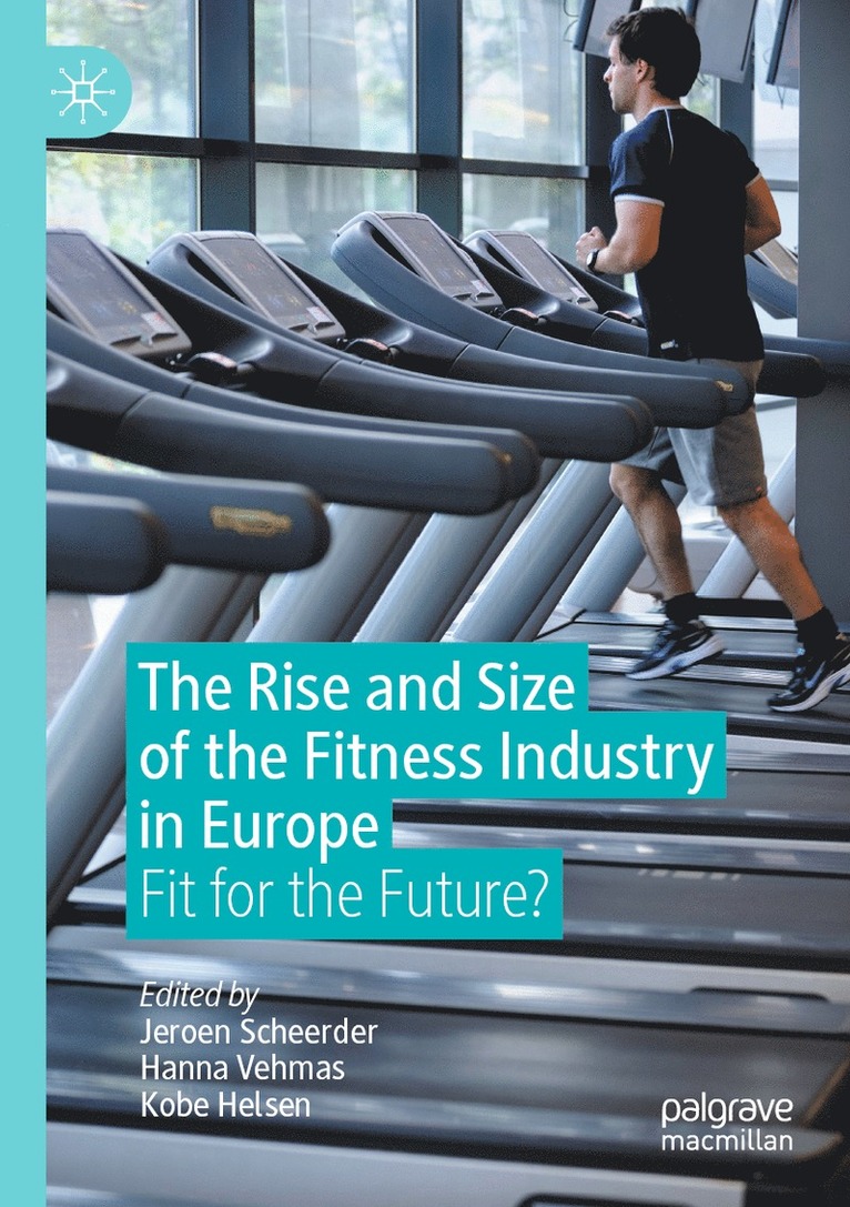 Jeroen Scheerder, Hanna Vehmas, Kobe Helsen - Rise and Size of the Fitness Industry in Europe, Häftad