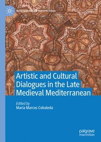 bokomslag Artistic and Cultural Dialogues in the Late Medieval Mediterranean