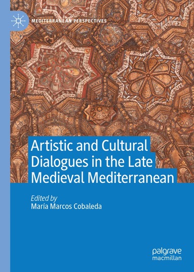 María Marcos Cobaleda - Artistic and Cultural Dialogues in the Late Medieval Mediterranean, Inbunden