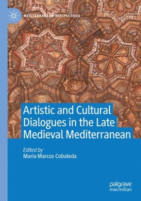 bokomslag Artistic and Cultural Dialogues in the Late Medieval Mediterranean