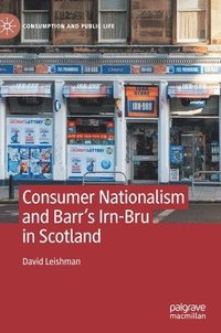 bokomslag Consumer Nationalism and Barr's Irn-Bru in Scotland