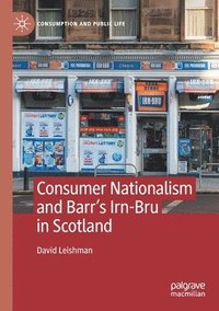 bokomslag Consumer Nationalism and Barr's Irn-Bru in Scotland